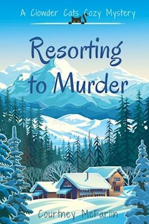 Resorting to Murder: A Clowder Cats Cozy Mystery #1