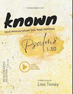 Known: God Knows When You Feel Anxious: A Bible Study of the book of Psalms 