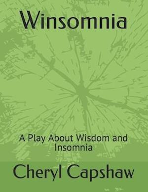 Winsomnia: A Play About Wisdom and Insomnia