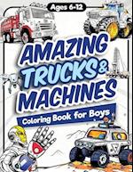 Amazing Trucks and Machines Coloring Book for Boys: Over 40 Coloring Activity featuring Monster Trucks, Semis, Trailers, Seeders, Tractors, and much m