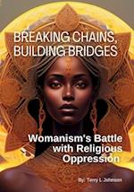 Breaking Chains, Building Bridges: Womanism's Battle with Religious Oppression 