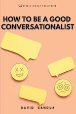 HOW TO BE A GOOD CONVERSATIONALIST 