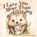 I Love You More Than Anything: Children's Book About Emotions and Feelings, Toddlers, Preschool Kids 