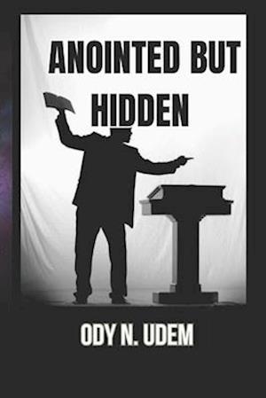 ANOINTED BUT HIDDEN