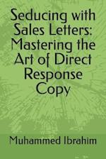 Seducing with Sales Letters: Mastering the Art of Direct Response Copy 