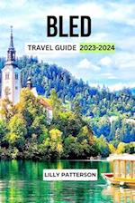 BLED TRAVEL GUIDE 2023-2024: Discover the Beauty and Charm of 1 Slovenia's Alpine Paradise 