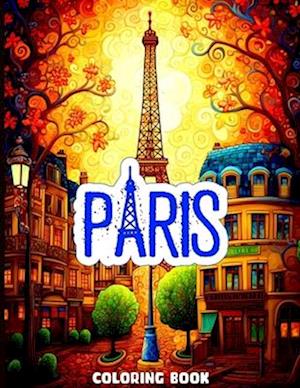 Paris Coloring Book: A Coloring Book With Serene Illustrations for Enthusiastic Paris Lovers
