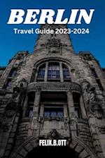 Berlin travel guide 2023-2024: Berlin Unveiled: Your Insider's Guide to a Timeless City 