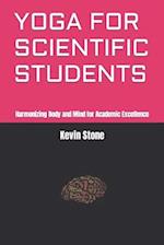 YOGA FOR SCIENTIFIC STUDENTS: Harmonizing Body and Mind for Academic Excellence 