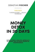 Money Detox in 30 days: How to find a healthy approach to money and achieve financial independence 