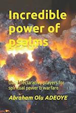 Incredible power of psalms : Daily Declarative prayers for spiritual power & warfare 