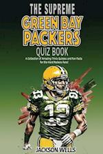 Green Bay Packers: The Supreme Quiz And Trivia Book Over 300+ Questions about your favorite NFL team 
