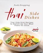 Fork-Dropping Thai Side Dishes: Thai Side Dish Recipes to Switch Up Your Meal Plans for Good 