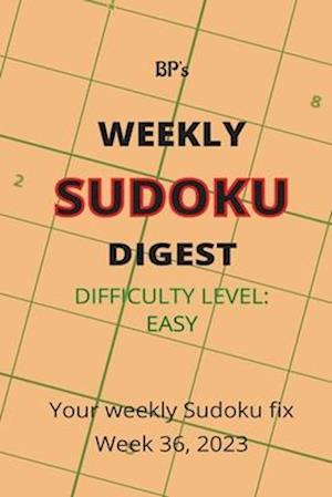 BP'S WEEKLY SUDOKU DIGEST - DIFFICULTY EASY - WEEK 36, 2023