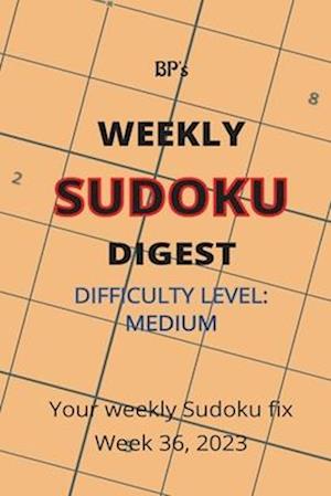 BP'S WEEKLY SUDOKU DIGEST - DIFFICULTY MEDIUM - WEEK 36, 2023