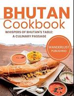 Bhutan Cookbook : Whispers of Bhutan's Table: A Culinary Passage 