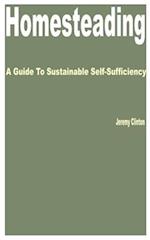 Homesteading: A Guide to Sustainable Self-Sufficiency 