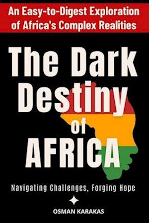 THE DARK DESTINY OF AFRICA: Navigating Challenges, Forging Hope