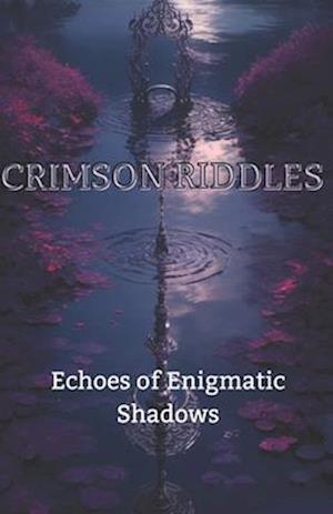 Crimson Riddles : Echoes of Enigmatic Shadows