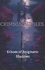 Crimson Riddles : Echoes of Enigmatic Shadows 