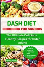 DASH DIET COOKBOOK FOR SENIORS : The Ultimate Delicious, Healthy Recipes for Older People 
