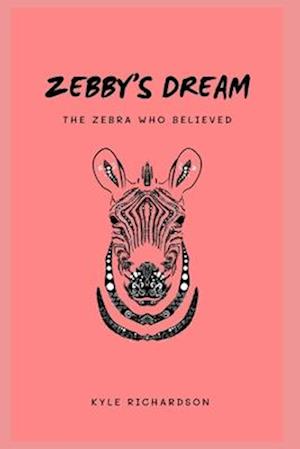 Zebby's Dream; The Zebra Who Believed