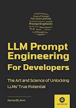 LLM Prompt Engineering For Developers: The Art and Science of Unlocking LLMs' True Potential 