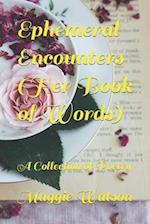 Ephemeral Encounters (Her Book of Words): A Collection of Poetry 