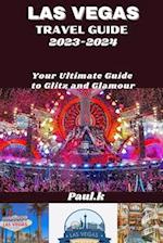 LAS VEGAS travel guide 2023-2024: Your Ultimate Guide to Glitz and Glamour 