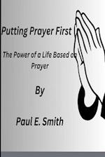 Putting Prayer First: The Power of a Life Based on Prayer 