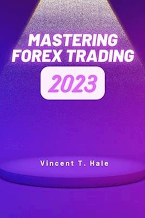 Mastering Forex Trading: A Comprehensive Guide to Successful Currency Trading Strategies.