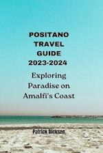 Positano Travel Guide 2023-2024: Exploring Paradise on Amalfi's Coast 