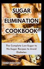 SUGAR ELIMINATION COOKBOOK: The Complete Low-Sugar to No-Sugar Recipes to Avoid Diabetes 