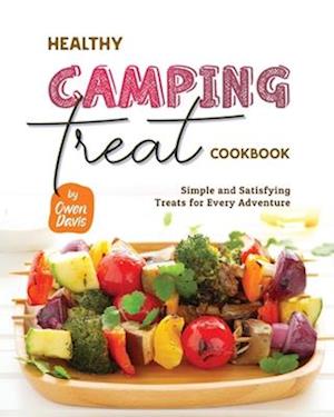 Healthy Camping Treat Cookbook: Simple and Satisfying Treats for Every Adventure