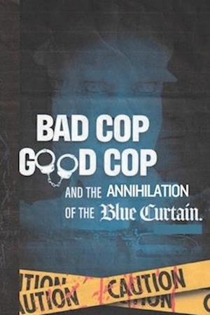 Bad Cop Good Cop Annihilation Of The Blue Curtain: Breaking The Code Of Silence