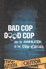 Bad Cop Good Cop Annihilation Of The Blue Curtain: Breaking The Code Of Silence 