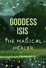 Goddess Isis : The Magical Healer. 