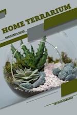 Home Terrarium: Beginner's Guide 