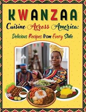 Kwanzaa Cuisine Across America Delicious Recipes from Every State