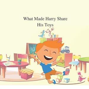 What Made Harry Share His Toys: A Children's Book about Self-Esteem, Sharing and Social skills