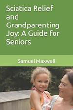 Sciatica Relief and Grandparenting Joy: A Guide for Seniors 