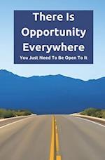 There Is Opportunity Everywhere: You Just Need To Be Open To It 