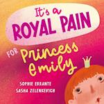 It's a Royal Pain for Princess Emily: A Children's Book about Welcoming a New Sibling 
