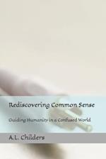Rediscovering Common Sense: Guiding Humanity in a Confused World 