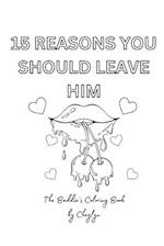 15 Reasons To Leave Him: The Coloring Book 