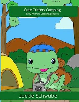 Cute Critters Camping : Baby Animals Coloring Bonanza