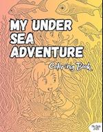 My Under Sea Adventure Coloring Book: Beautiful Illustration, 100 Pages, For Kids 5-12 Years 