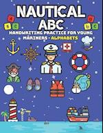 NAUTICAL ABC: HANDWRITING PRACTICE FOR YOUNG MARINERS - ALPHABETS 