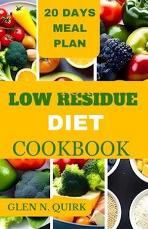 LOW RESIDUE DIET COOKBOOK: A complete beginner guide to cure IBs, diverticulitis, and loss weight