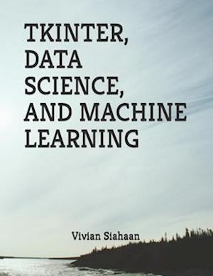 TKINTER, DATA SCIENCE, AND MACHINE LEARNING